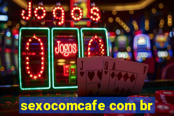 sexocomcafe com br